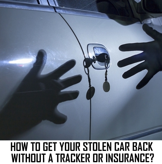 How to Get Back Your Stolen Car without Tracker or Insurance