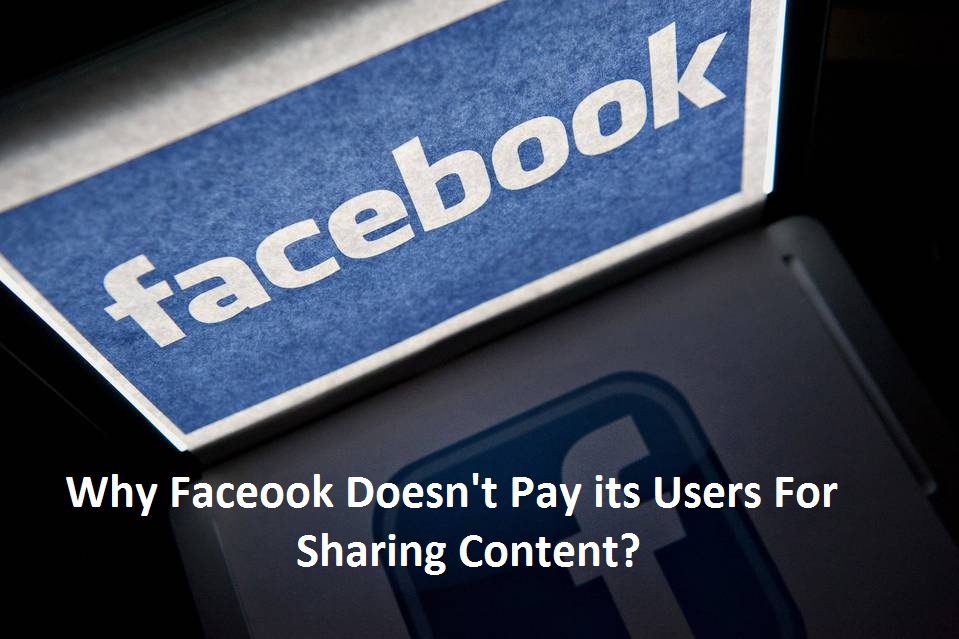 Why Faceook Doesn't Pay its Users For Sharing Content