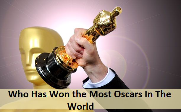 Who Has Won the Most Oscars In The World